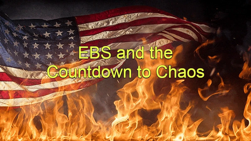 Alert! EBS and the Countdown to Chaos: From a Currency Apocalypse to the Fall of American! Will You Be Ready?