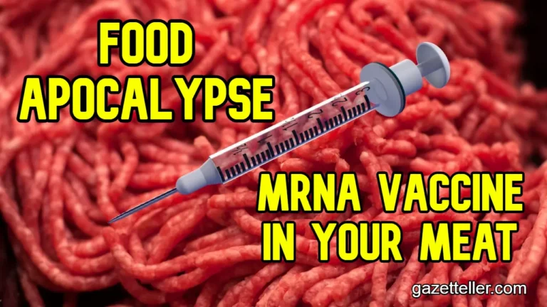 Food Apocalypse Now: The mRNA Vaccine IS the New Ingredient in Your Meat and It IS Paving the Way for a Health Catastrophe!