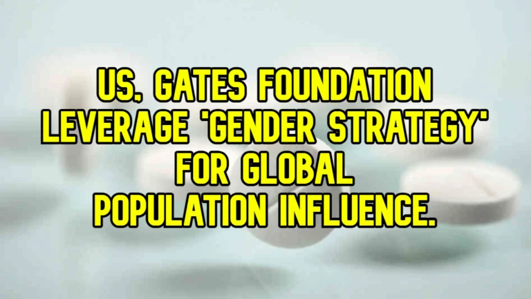 US, Gates Foundation Leverage ‘Gender Strategy’ for Global Population Influence.